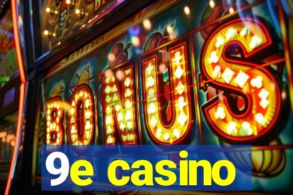 9e casino